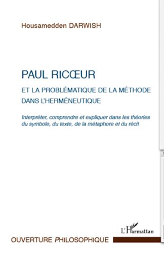 ﻿پل ریکور و مسئله روش در هرمنوتیک: تفسیر، درک و تبیین در نظریه های نماد، متن، استعاره و داستان