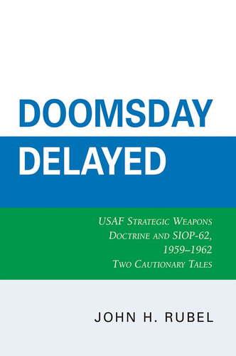 ﻿Doomsday به تأخیر افتاده: دکترین سلاح های استراتژیک USAF و SIOP-62 ، 1959-1962