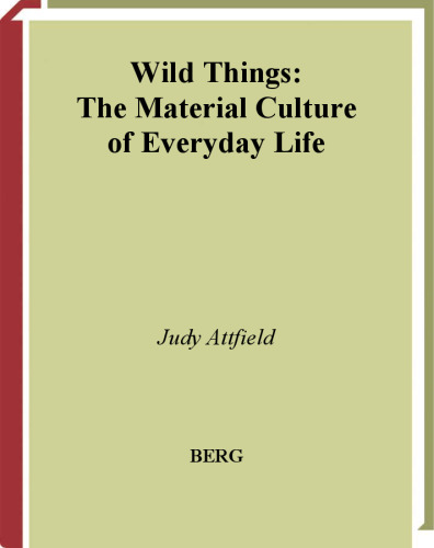 ﻿چیزهای وحشی: فرهنگ مادی زندگی روزمره (فرهنگ مادی شدن)