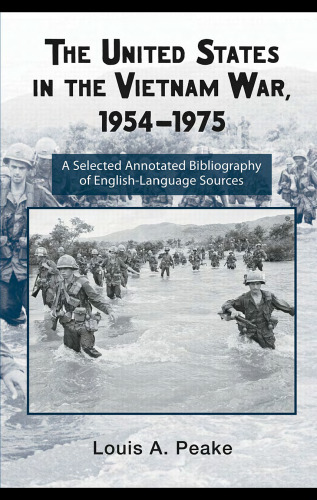 ﻿ایالات متحده در جنگ ویتنام ، 1954-1975: کتابشناسی منتخب و مشروح انگلیسی (راهنمای تحقیق Routledge در مطالعات نظامی آمریکا)