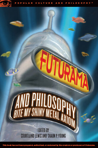 ﻿Futurama and Philosophy: Bite My Shiny Metal Axiom