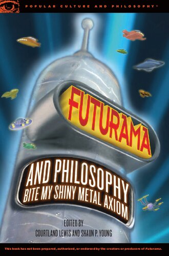 ﻿Futurama and Philosophy: Bite My Shiny Metal Axiom