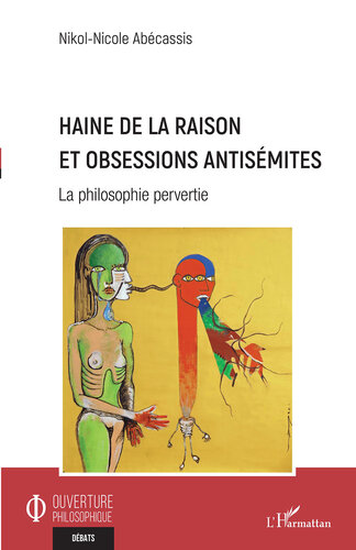 ﻿Haine de la Raison et Obsessions Antisemites: La Philosophie Pervertie