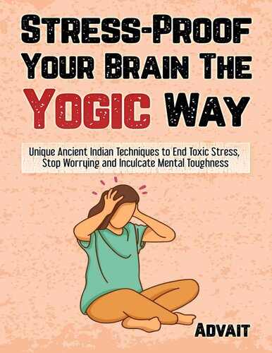 ﻿مغز خود را با روش یوگی تقویت کنید: تکنیک های منحصر به فرد هند باستان برای پایان دادن به استرس سمی، توقف نگرانی و القای سرسختی ذهنی
