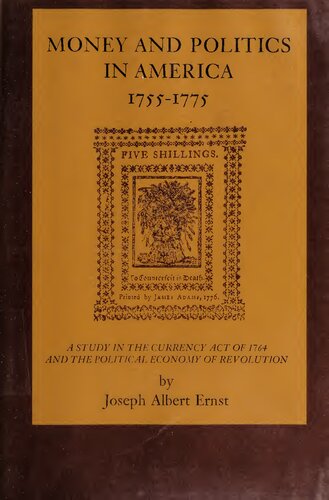 ﻿پول و سیاست در آمریکا، 1755-1775: مطالعه ای در قانون ارز 1764 و اقتصاد سیاسی انقلاب