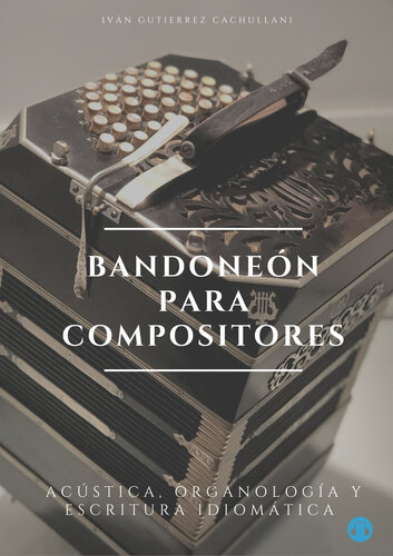 ﻿BANDONEON برای آهنگسازان: آکوستیک، ارگانولوژی و نوشتن اصطلاحی.