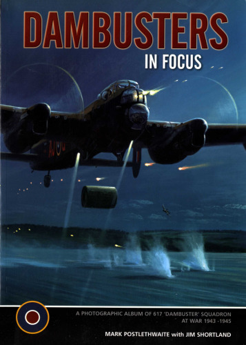 ﻿Dambusters: The Photographic Album of 617 Squadron at War 1943 -1945 (در فوکوس)