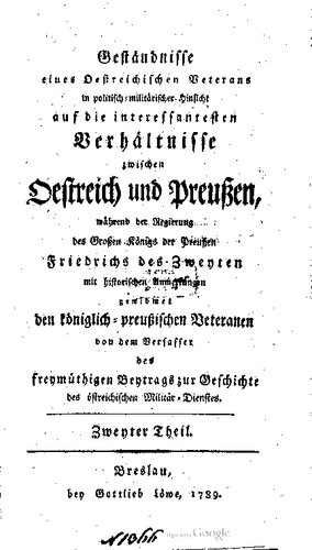 ﻿اعترافات یک کهنه سرباز اتریشی از منظر سیاسی-نظامی در مورد جالب ترین روابط بین اتریش و پروس، در زمان پادشاه بزرگ پروس، فردریک دوم.
