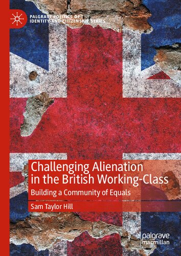 ﻿بیگانگی چالش برانگیز در طبقه کارگر بریتانیا: ساختن جامعه ای از برابران (مجموعه سیاست های هویت و شهروندی پالگریو)