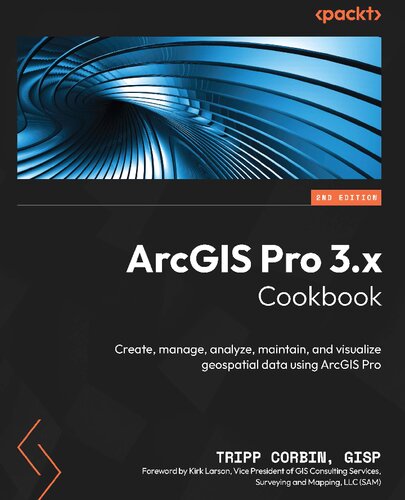 ﻿ArcGIS Pro 3.x Cookbook - نسخه دوم: ایجاد، مدیریت، تجزیه و تحلیل، نگهداری و تجسم داده های مکانی با استفاده از ArcGIS Pro