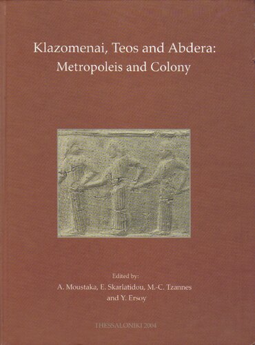 ﻿Klazomenai، Teos و Abdera: Metropoleis and Colony: مجموعه مقالات سمپوزیوم بین المللی که در موزه باستان شناسی Abdera برگزار شد: Abdera، 20-21 اکتبر 2001