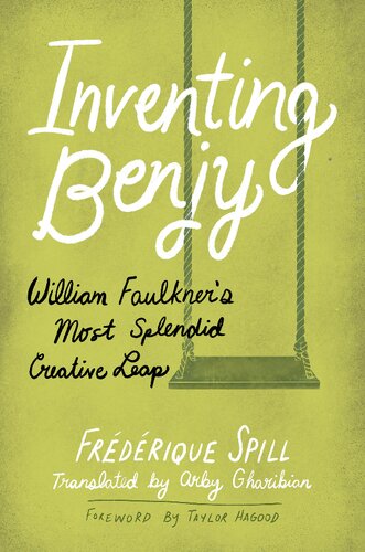 ﻿Inventing Benjy: William Faulkner’s Splendid Creative Leap: William Faulkner’s Splendid Creative Leap (Hardback)