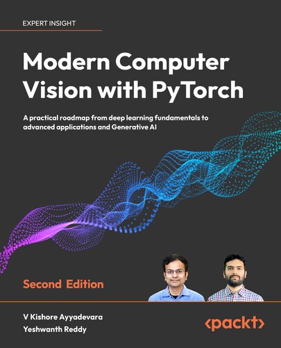﻿چشم انداز کامپیوتری مدرن با PyTorch: یک نقشه راه عملی از اصول یادگیری عمیق تا برنامه های کاربردی پیشرفته و هوش مصنوعی تولیدی، ویرایش دوم