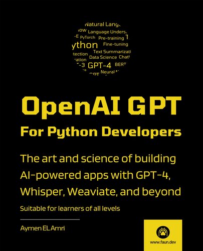 ﻿OpenAI GPT برای توسعه دهندگان پایتون - نسخه دوم: هنر و علم ساخت برنامه های مبتنی بر هوش مصنوعی با GPT-4، Whisper، Weaviate و موارد دیگر