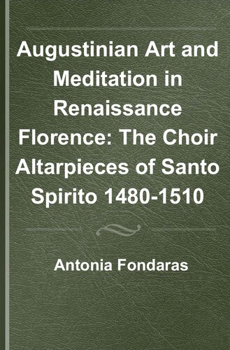 ﻿هنر و مدیتیشن آگوستینیان در فلورانس رنسانس محراب های کر سانتو اسپیریتو 1480-1510 (مطالعات بریل در تاریخ فکری، 308 ... تاریخ هنر، و تاریخ فکری، 42)