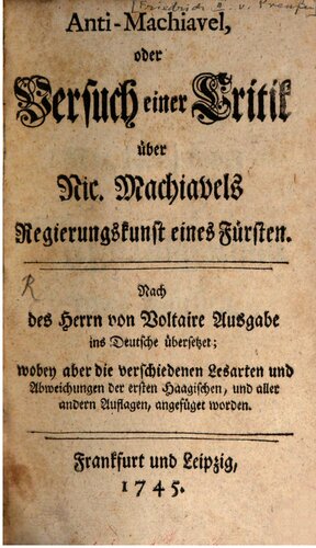 ﻿ضد ماکیاول، یا تلاش برای نقد نیک. هنر ماکیاول در اداره یک شاهزاده؛ از نسخه آقای ولتر به آلمانی ترجمه شده است، اما قرائت ها و انحرافات مختلف از نسخه اول هاگی و تمام نسخه های دیگر اضافه شده است.