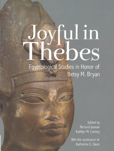 ﻿Joyful in Thebes: Studies Egyptological Honor of Betsy M. Bryan