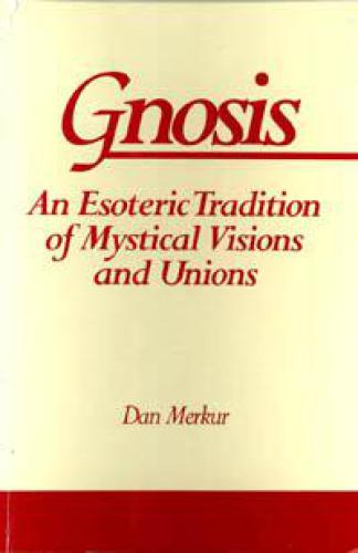﻿Gnosis: An Esoteric Tradition of Mystical Visions and Unions (سری S U N Y در سنت های باطنی غربی)