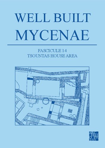 ﻿Mycenae به خوبی ساخته شده: کاوش های هلنو-بریتانیایی در داخل ارگ در Mycenae، 1959-1969 (منطقه خانه Tsountas، 14)