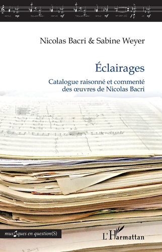 Éclairages: Catalogue raisonné et commenté des oeuvres de Nicolas Bacri