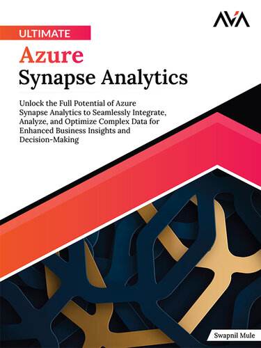 ﻿Ultimate Azure Synapse Analytics: پتانسیل کامل Azure Synapse Analytics را برای ادغام، تجزیه و تحلیل و بهینه سازی یکپارچه داده های پیچیده برای ... و تصمیم گیری (نسخه انگلیسی) باز کنید.
