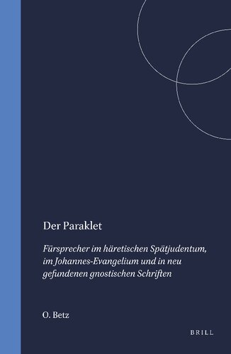 ﻿Der Paraklet. Fursprecher im haretischen Spatjudentum, im Johannes-Evangelium und in neu gefundenen gnostischen Schriften