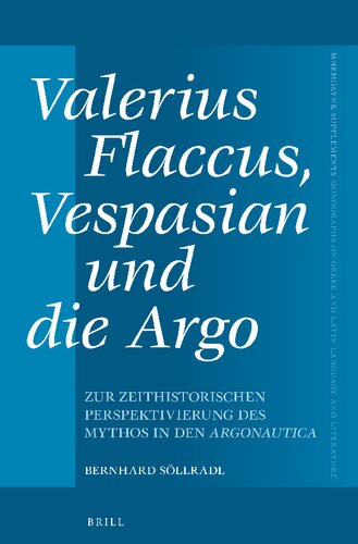﻿Valerius Flaccus، Vespasian Und Die Argo: Zur Zeithistorischen Perspektivierung Des Mythos in Den Argonautica (Mnemosyne, Supplements, 470)