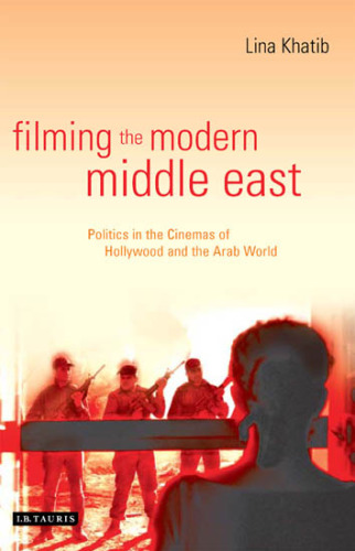 فیلمبرداری خاور میانه مدرن: سیاست در سینما هالیوود و جهان عرب (کتابخانه روابط بین الملل)