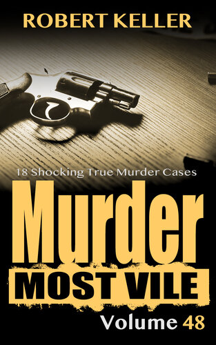 ﻿Murder Most Vile جلد 48: 18 مورد جنایی واقعی تکان دهنده از قتل و ضرب وشتم