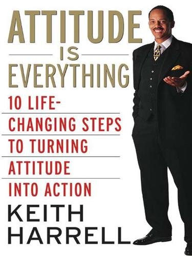 ﻿نگرش همه چیز است: 10 قدم تغییر دهنده زندگی برای تبدیل نگرش به عمل