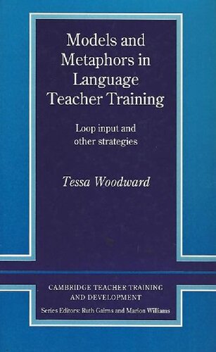 ﻿مدل ها و استعاره ها در آموزش معلمان زبان: ورودی حلقه و سایر استراتژی ها (آموزش و توسعه معلمان کمبریج)