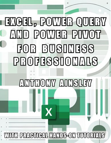 ﻿Excel، Power Query و Power Pivot برای حرفه ای های کسب و کار: از قدرت اکسل برای تجزیه و تحلیل داده های پیشرفته و هوش تجاری استفاده کنید (مهارت های دیجیتال برای حرفه ای های تجاری)