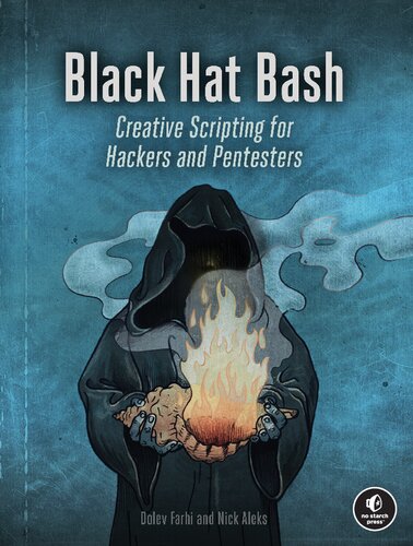 ﻿Black Hat Bash: اسکریپت‌نویسی خلاقانه برای هکرها و پنستورها