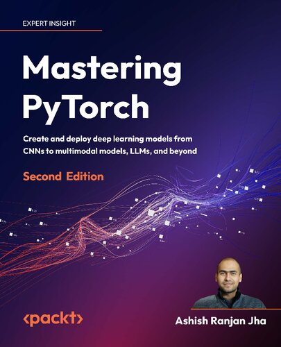 ﻿تسلط بر PyTorch: ایجاد و استقرار مدل‌های یادگیری عمیق از CNN تا مدل‌های چندوجهی، LLM و فراتر از آن، نسخه دوم