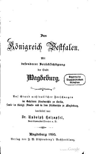 ﻿پادشاهی وستفالیا. با توجه ویژه به شهر مگدبورگ. به دلیل تحقیقات بایگانی در بایگانی ایالت مخفی در برلین و همچنین در سلطنتی. ایالت و در بایگانی شهر در مگدبورگ