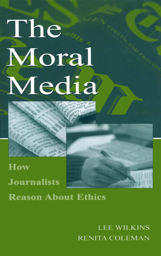 The Moral Media: چگونگی استدلال روزنامه نگاران درباره اخلاق (سریال ارتباطات Lea) (مجموعه ارتباطات Lea)