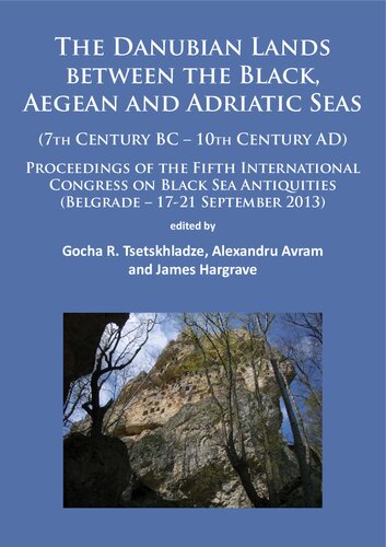 ﻿سرزمین های دانوبی بین دریاهای سیاه، اژه و آدریاتیک (قرن هفتم پیش از میلاد - قرن دهم پس از میلاد): مجموعه مقالات پنجمین کنگره بین المللی آثار باستانی دریای سیاه (بلگراد - 17-21 سپتامبر 2013)