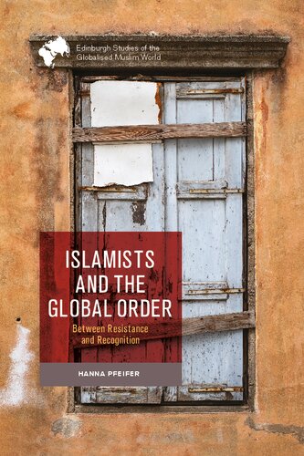 ﻿اسلام گرایان و نظم جهانی: بین مقاومت و به رسمیت شناختن (مطالعات ادینبورگ جهان اسلام جهانی شده)
