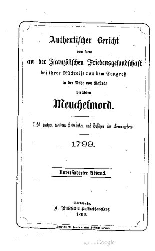﻿گزارش معتبر از ترور انجام شده علیه سفارت صلح فرانسه در بازگشت از کنگره در نزدیکی راستات [راستات]. به همراه چند فایل دیگر و اضافات از ویرایشگر. 1799.
