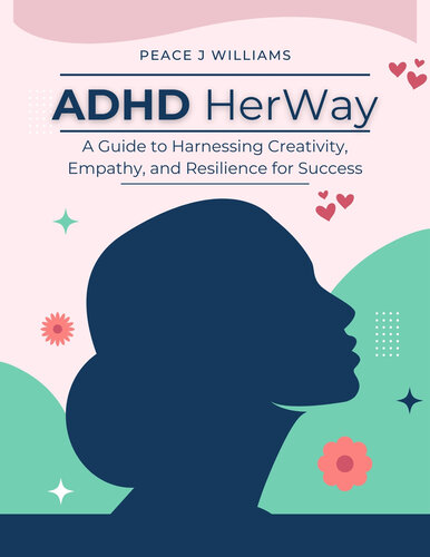 ﻿ADHD HerWay: راهنمای به کارگیری خلاقیت، همدلی و انعطاف پذیری برای موفقیت در زنان