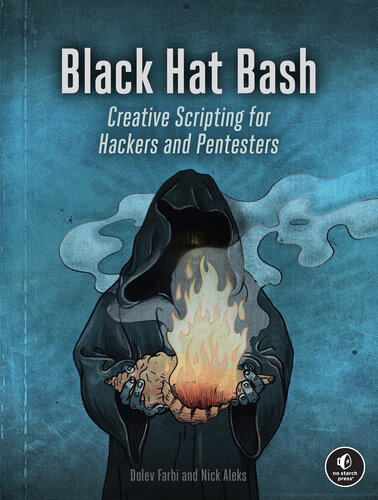 ﻿Black Hat Bash: اسکریپت‌نویسی خلاقانه برای هکرها و پنستورها