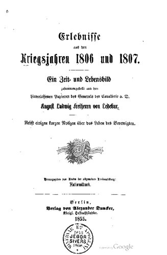 ﻿تجارب از جنگ سالهای 1806 و 1807. تصویری از زمان و زندگی گردآوری شده از مقالات به جا مانده از ژنرال سواره نظام a. D. آگوست لودویگ بارون فون لدبور.