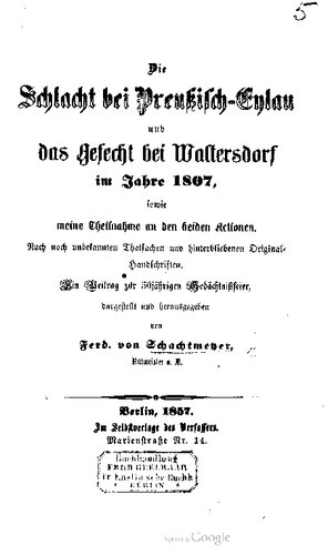 ﻿نبرد Preußisch-Eylan و نبرد Waltersdorf در سال 1807، و همچنین شرکت من در هر دو اقدام. با توجه به حقایق هنوز ناشناخته و نسخه های خطی اصلی باقی مانده است. کمکی به جشن پنجاهمین سالگرد