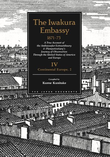 ﻿سفارت Iwakura ، 1871-73: یک گزارش واقعی از سفیر سفر فوق العاده و کامل از طریق مشاهده از طریق ایالات متحده و اروپا ، جلد چهارم: قاره اروپا ، 2