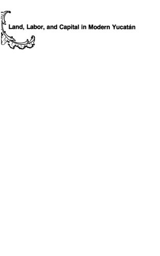 ﻿زمین، کار و سرمایه در یوکاتان مدرن: مقالاتی در تاریخ منطقه ای و اقتصاد سیاسی