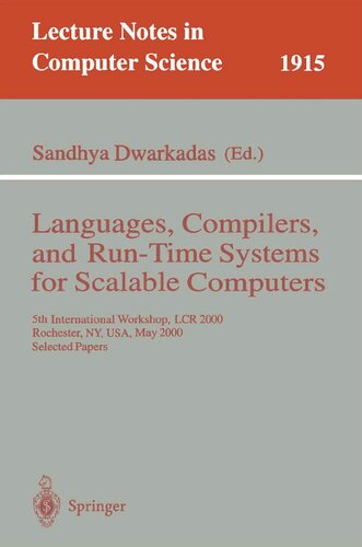 ﻿زبان‌ها، کامپایلرها و سیستم‌های زمان اجرا برای رایانه‌های مقیاس‌پذیر: پنجمین کارگاه بین‌المللی، LCR 2000 روچستر، نیویورک، ایالات متحده آمریکا، 25-27 مه، 2000، مقالات منتخب