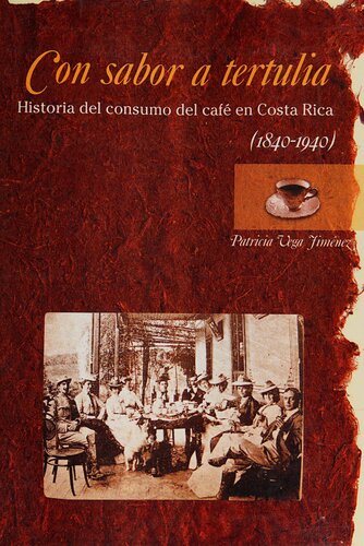﻿Con sabor a Tertulia: Historia del Consumo del Cafe en Costa Rica (1840-1940)