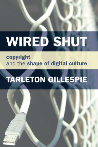 ﻿Wired Shut: Copyright and Shape of Digital Culture