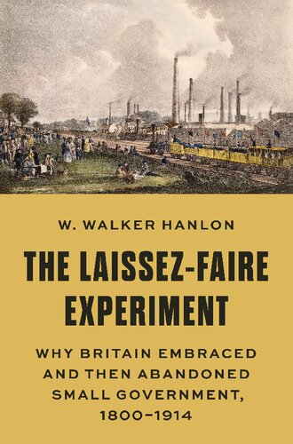 ﻿آزمایش Laissez-Faire: چرا بریتانیا دولت کوچک را پذیرفت و سپس آن را رها کرد، 1800-1914