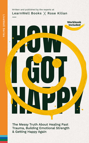 ﻿چگونه خوشحال شدم: حقیقت کثیف در مورد درمان ترومای گذشته، ایجاد قدرت عاطفی